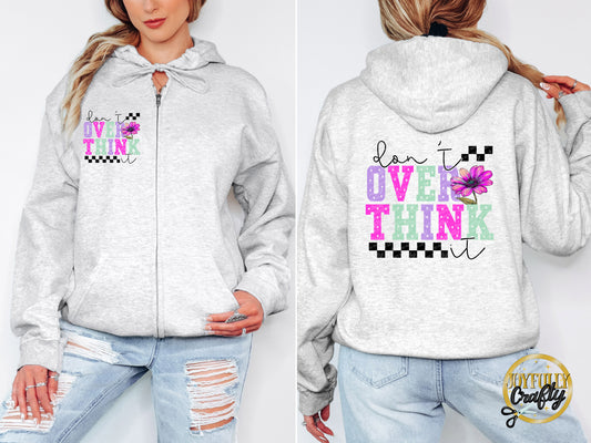 Don't Over Think It Adult Zip Up Hoodie Front AND Back Design