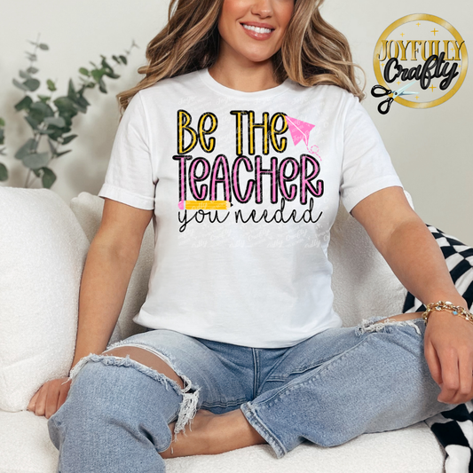 Be The Teacher You Needed Adult Shirt