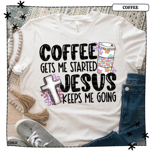 Coffee gets me started, Jesus Keeps me Going Adult T Shirt