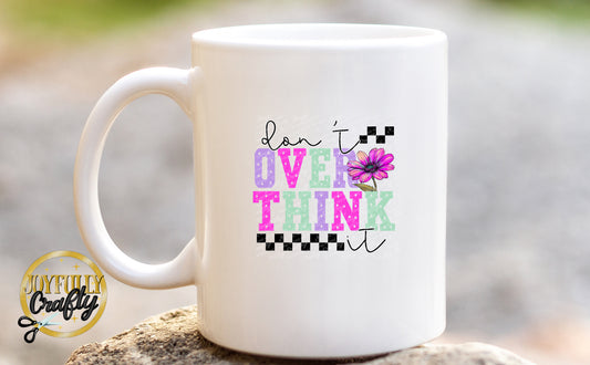 Don't Over Think It Ceramic Mug