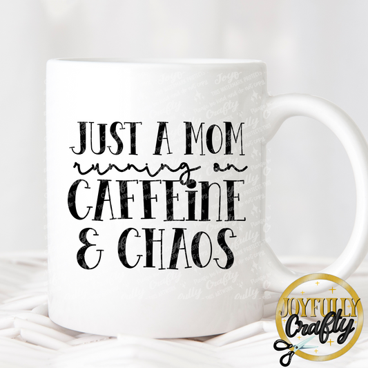 Just A Mom Running On Caffeine and Chaos Ceramic Mug